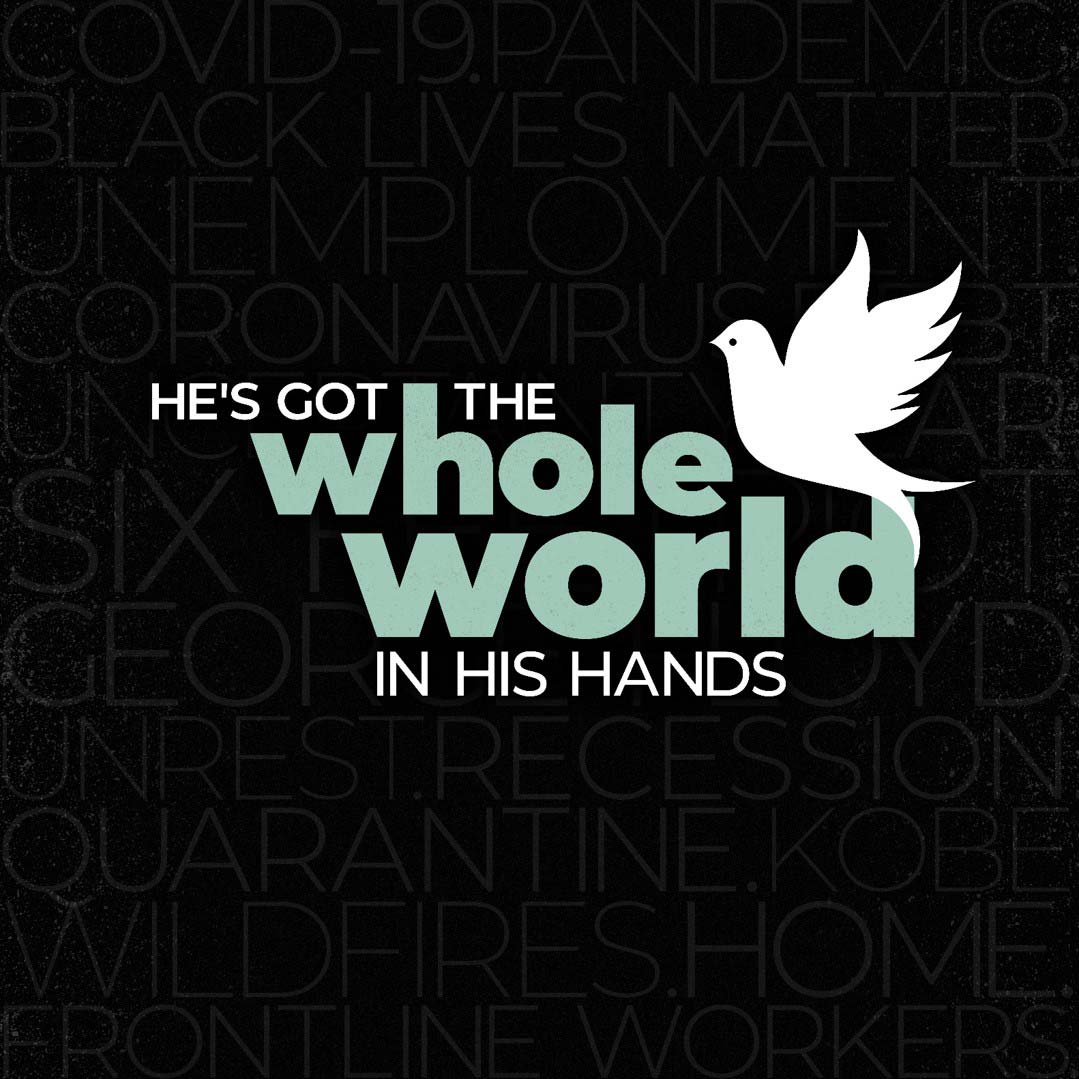The phrase "He's got the whole world in his hands" with a dove on top of black background with faint wors such as wildfires, quarantine, six feet, george floyd, and more