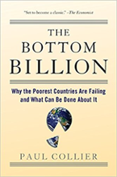 The Bottom Billion: Why the Poorest Countries ard Failing and What Can Be Done About It