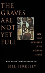 The Graves Are Not Yet Full: Race, Tribe, and Power in the Heart of Africa
