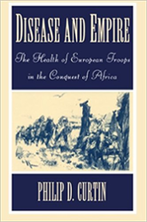 Disease and Empire: The Health of European Troops in the Conquest of Africa