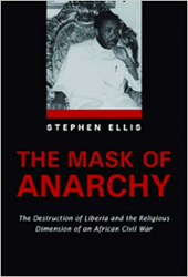 The Mask of Anarchy: The Destruction of Liberia and the Religious Dimension of an African Civil War