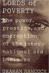 The Lords of Poverty: The Power, Prestige, and Corruption of the International Aid Business