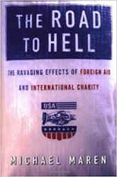 The Road to Hell: The Ravaging Effects of Foreign Aid and International Charity