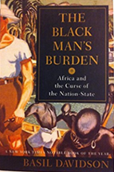 The Black Man’s Burden: Africa and the Curse of the Nation-State