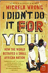 I Didn’t Do it For You: How the World Betrayed a Small African Nation