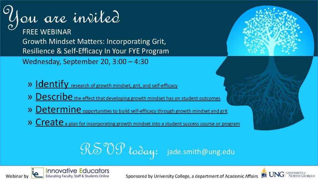 Growth Mindset Matters: Incorporating Grit, Resilience & Self-Efficacy In You FYE Program, Wednesday, September 20, 2017, 3:00-4:30 PM to RSVP contact Jade Smith, jade.smith@ung.edu