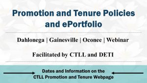 Pre-Tenure Policies and ePortfolio information for Dahlonega, Gainesville, and Oconee campuses. Webinar offered. Go to https://ung.edu/center-teaching-learning-leadership/promotion-and-tenure/index.php for more information.