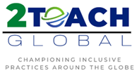 2Teach Global Championing Inclusive Practices Around the Globe