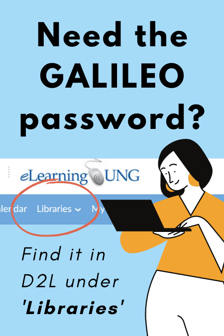 Need the GALILEO password? Find it under D2L Libraries.
