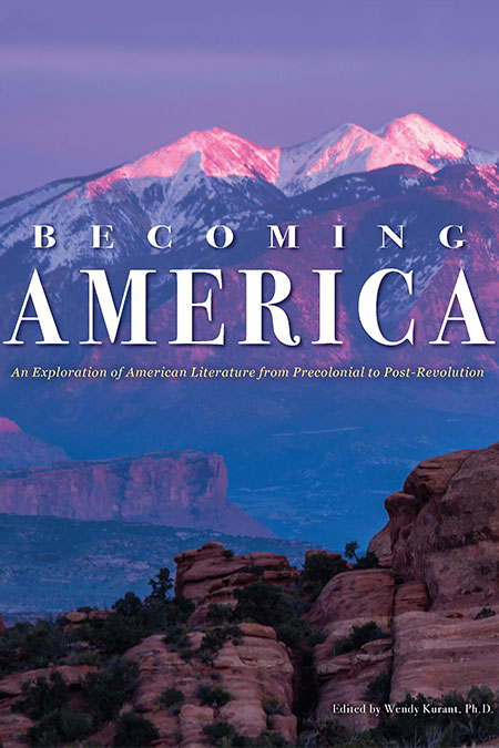 Front cover image of Becoming America: An Exploration of American Literature from Precolonial to Post-Revolution, edited by Wendy Kurant, Ph.D. (UNG Press, 2018). Behind the title are snow-capped mountain with a purple tint from the sun.