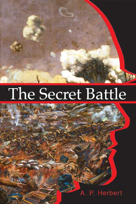 Front cover image of The Secret Battle by A. P. Herbert (UNG Press, 2019). A silhouette of a soldier wearing a helmet faces the right. Within the silhouette is a battle scene, the land destroyed beyond recognition.